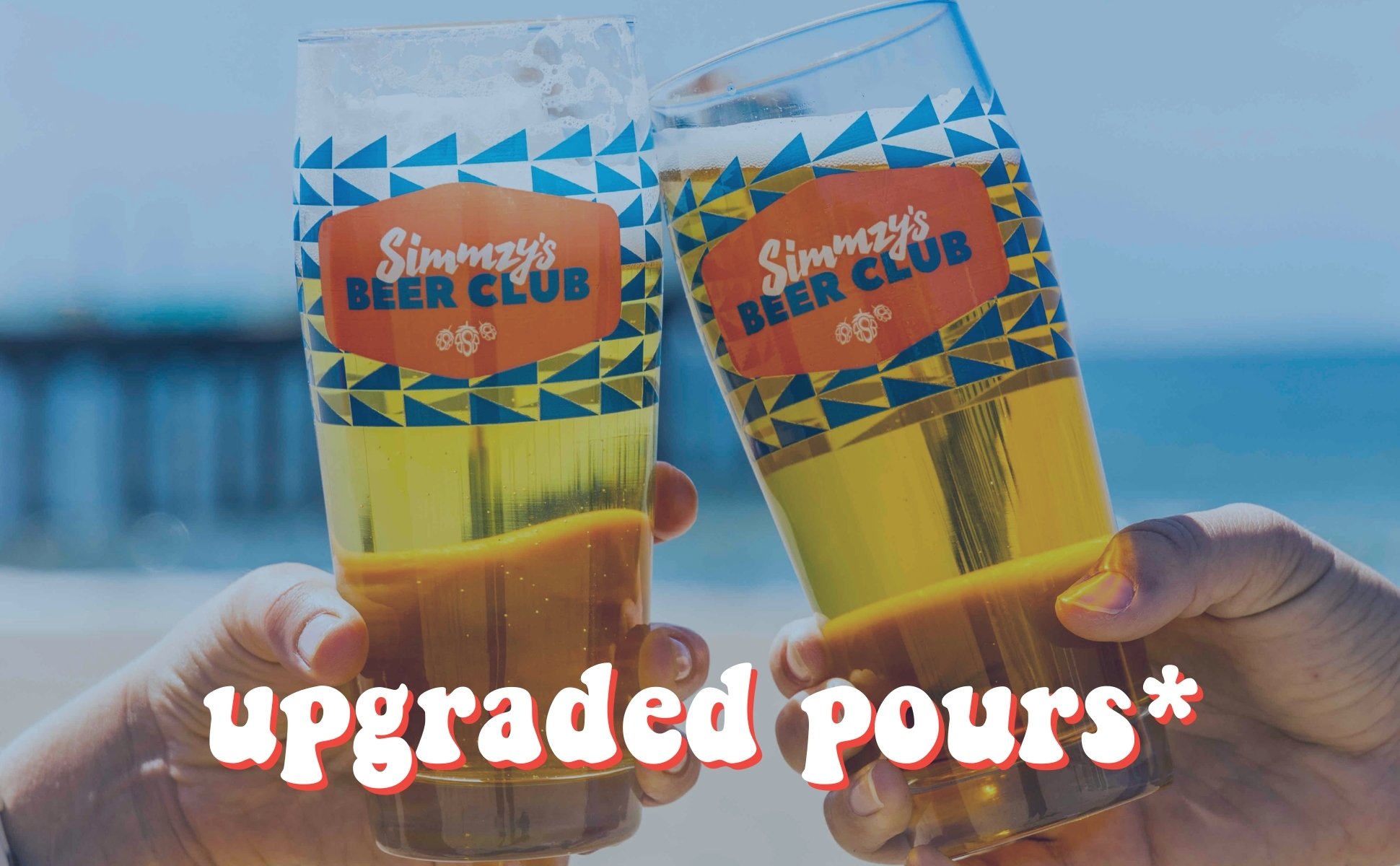 Simmzy's Beer Club Members get upgraded pours from 16oz. to 20oz. on all Simmzy's Beers.